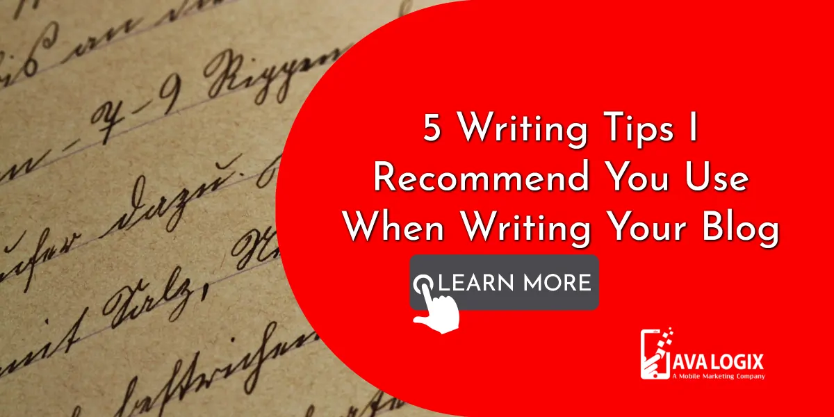 1-5 Writing Tips I Recommend You Use When Writing Your Blog