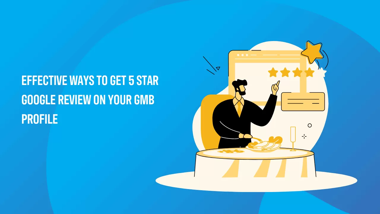 Effective ways to get 5 star google review on your business profile.