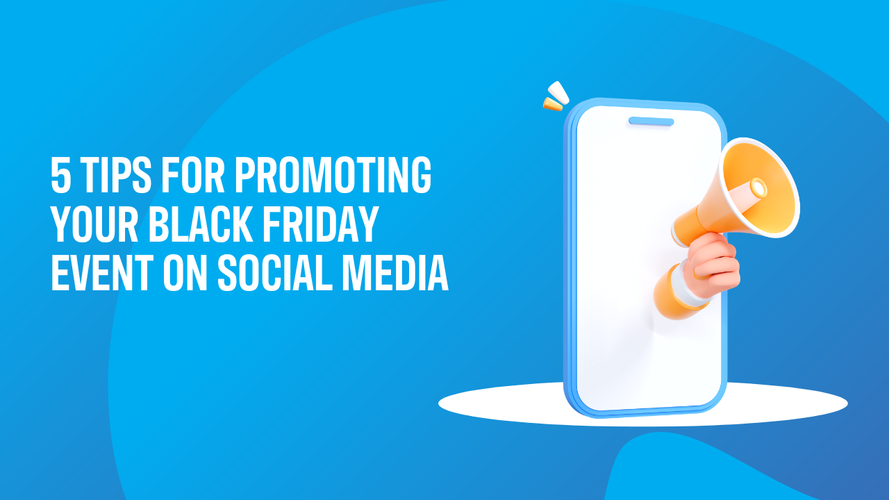 5 tips for promoting your Black Friday event on social media